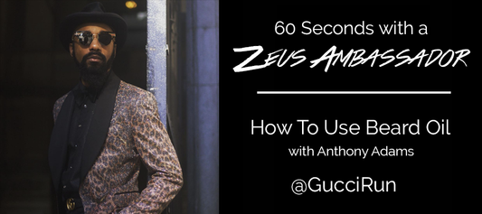 60 Seconds With An Ambassador: How To Use Beard Oil by Anthony Adams (GucciRun)